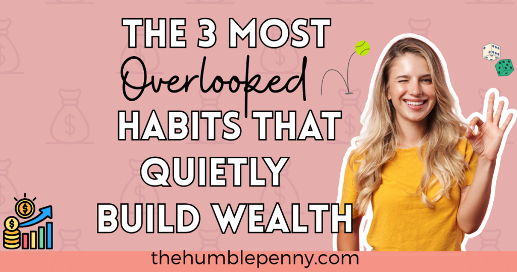 The 3 Most Overlooked Habits That Quietly Build Wealth