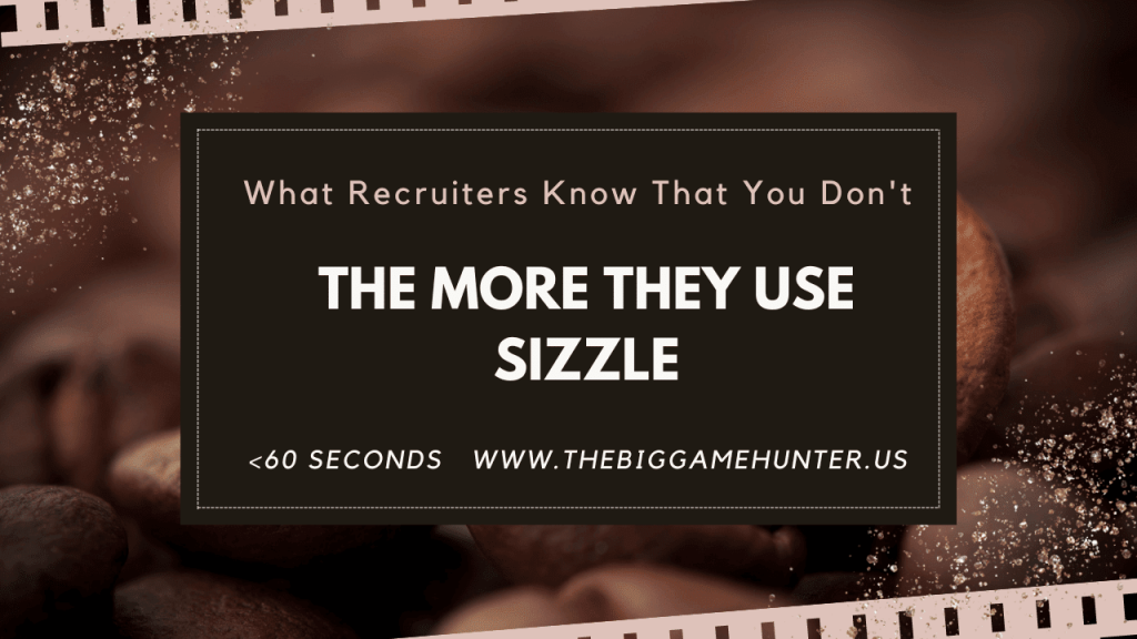 The More Recruiters Use Sizzle . . .