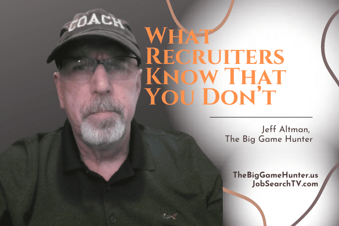 What Recruiters Know That You Don’t What Recruiters Know That You Don’t